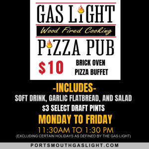Gas Light Pizza Pub - $10. Mon - Fri 11:30 - 1:30
